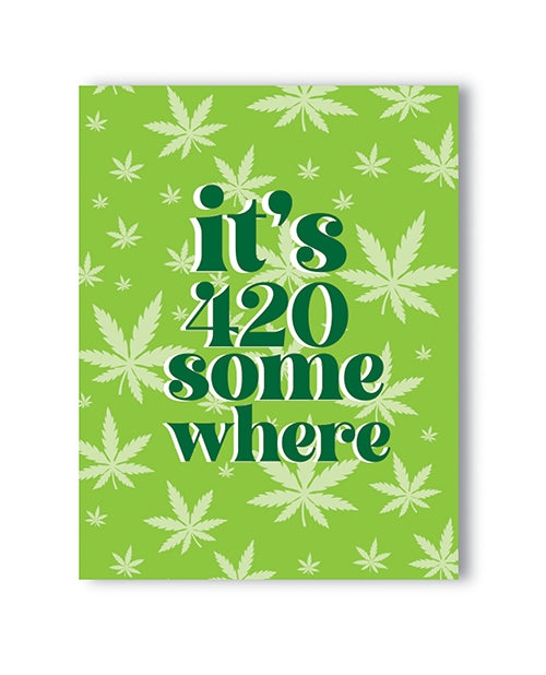 It's 420 Somewhere 420 Greeting Card by Kush Kards