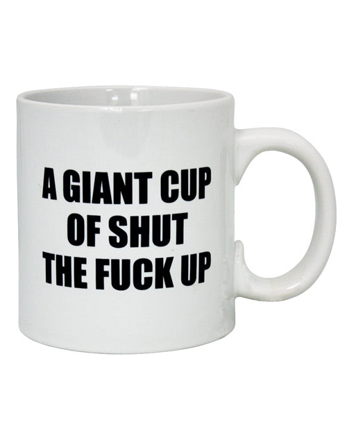 Attitude Mug A Giant Cup of Shut the Fuck Up - 22 oz by Island Dogs