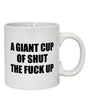 Attitude Mug A Giant Cup of Shut the Fuck Up - 22 oz by Island Dogs