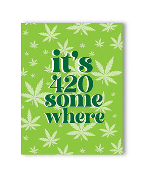 It's 420 Somewhere 420 Greeting Card by Kush Kards