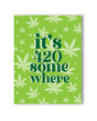 It's 420 Somewhere 420 Greeting Card by Kush Kards