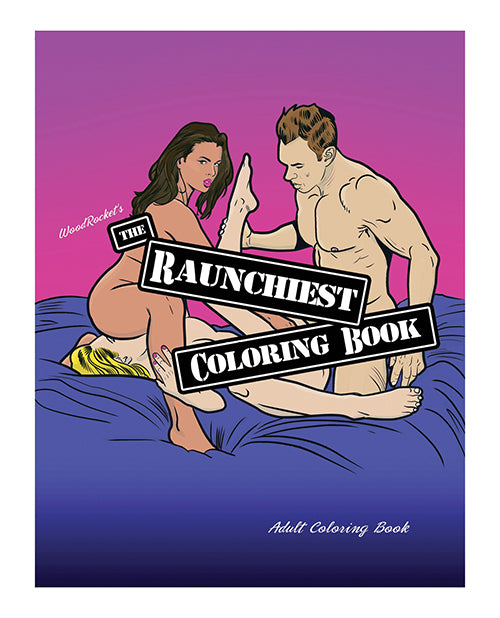 Wood Rocket The Raunchiest Adult Coloring Book by Wood Rocket